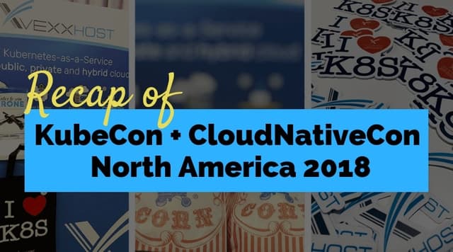 Recap of Kubecon + CloudNativeCon North America 2018