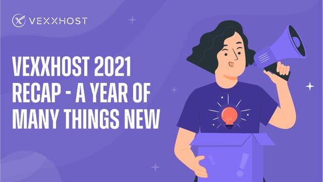 VEXXHOST 2021 Recap - A Year of Many Things New