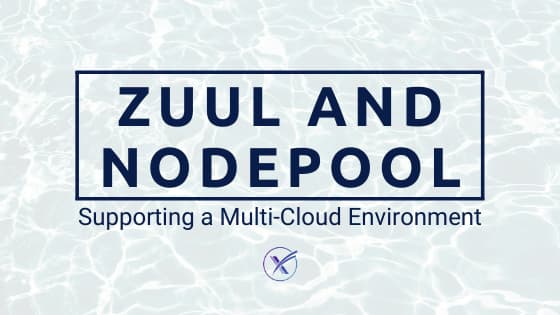 Zuul and Nodepool: Supporting a Multi-Cloud Environment