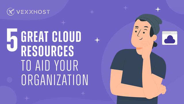 5 Cloud Resources to Aid Your Organization