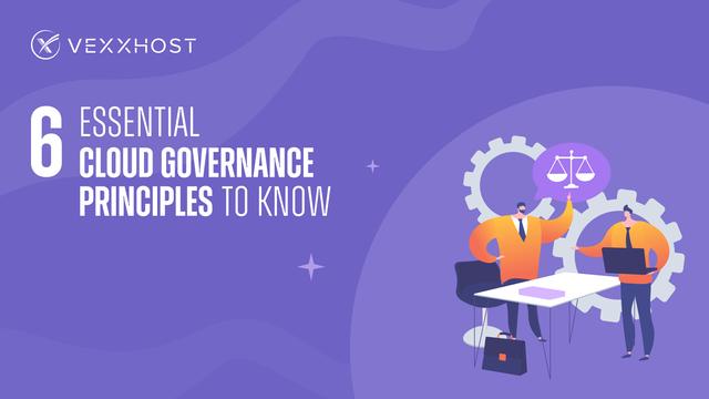6 Essential Cloud Governance Principles to Know