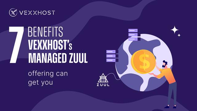 7 Benefits VEXXHOST's Managed Zuul Offering Can Get You