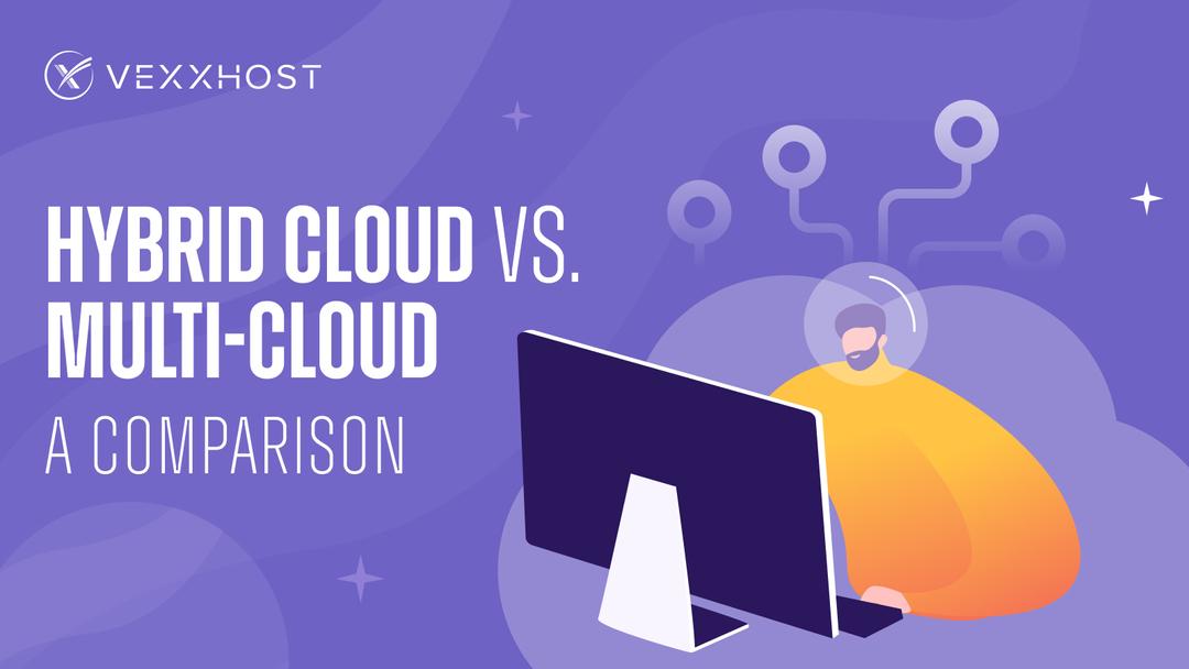 Hybrid Cloud vs. Multi-Cloud - A Comparison
