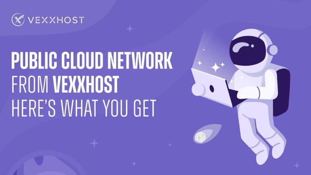 Public Cloud Network from VEXXHOST – Here's What You Get