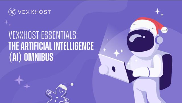 VEXXHOST Essentials: The Artificial Intelligence (AI) Omnibus