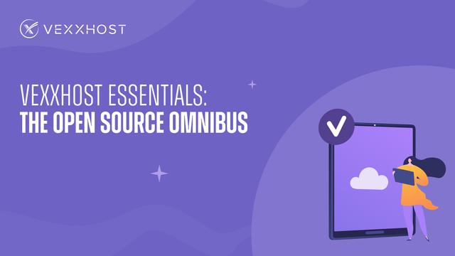 VEXXHOST Essentials: The Open Source Omnibus