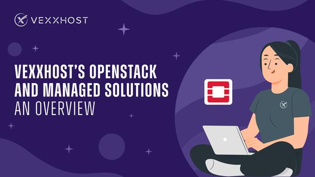 VEXXHOST's OpenStack and Managed Solutions - An Overview