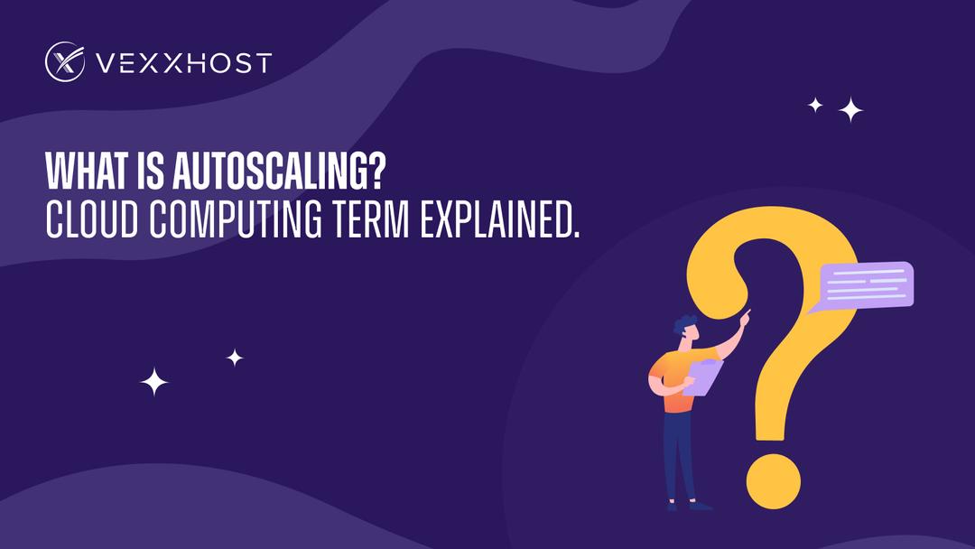 What is Autoscaling? Cloud Computing Term Explained.