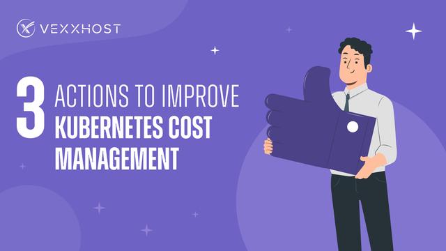 3 Actions to Improve Kubernetes Cost Management