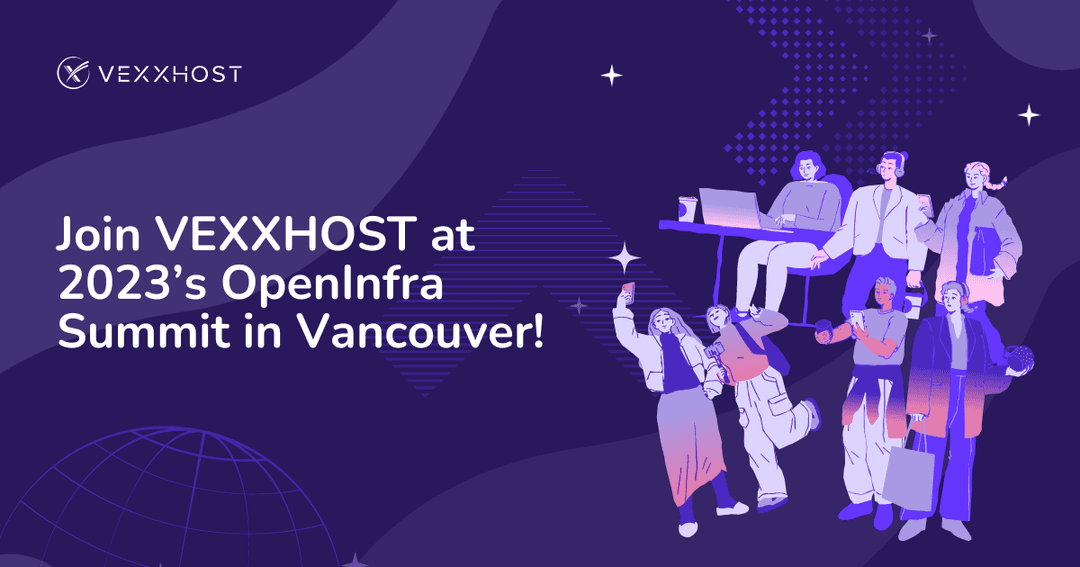 Join VEXXHOST at 2023’s OpenInfra Summit in Vancouver