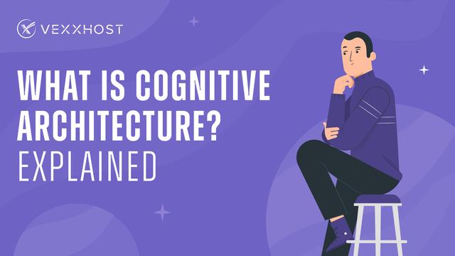 What is Cognitive Architecture? Explained.