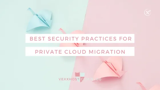 Best Security Practices For Private Cloud Migration