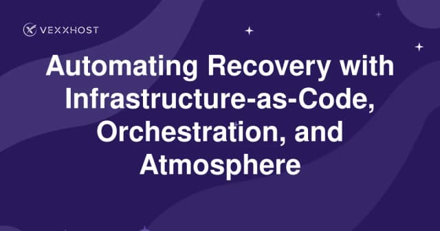 Automating Recovery with Infrastructure-as-Code, Orchestration, and Atmosphere