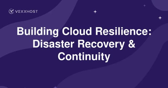 Building Cloud Resilience: Disaster Recovery & Continuity