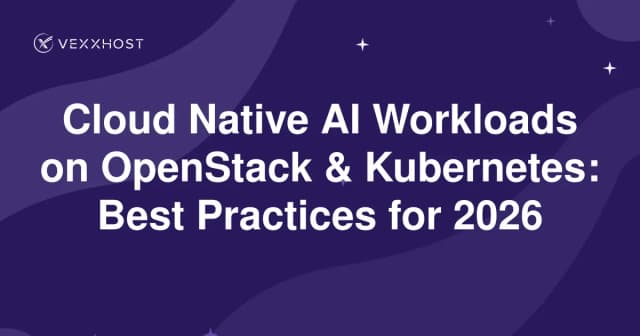 Cloud Native AI Workloads on OpenStack & Kubernetes: Best Practices for 2026