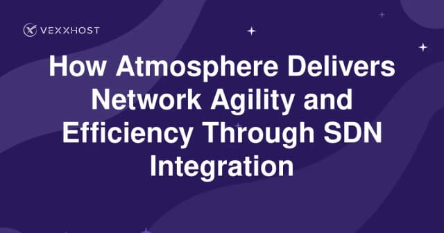 How Atmosphere Delivers Network Agility and Efficiency Through SDN Integration