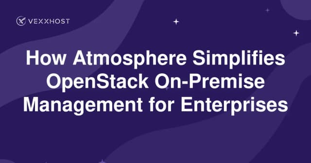 How Atmosphere Simplifies OpenStack On-Premise Management for Enterprises
