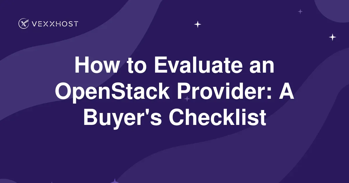 How to Evaluate an OpenStack Provider: A Buyer's Checklist