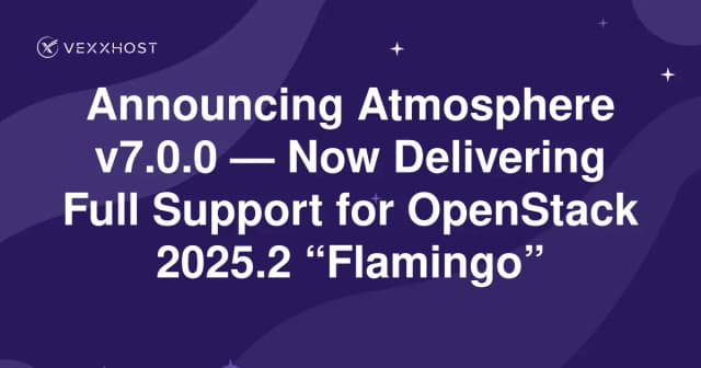 Announcing Atmosphere v7.0.0 — Now Delivering Full Support for OpenStack 2025.2 “Flamingo”