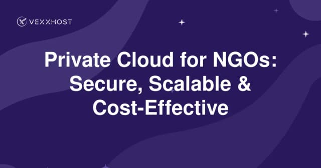 Private Cloud for NGOs: Secure, Scalable & Cost-Effective