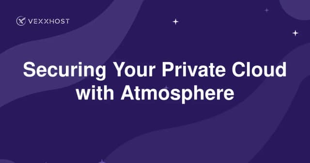 Securing Your Private Cloud with Atmosphere