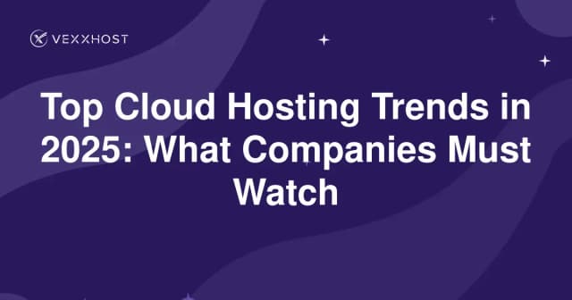 Top Cloud Hosting Trends in 2025: What Companies Must Watch
