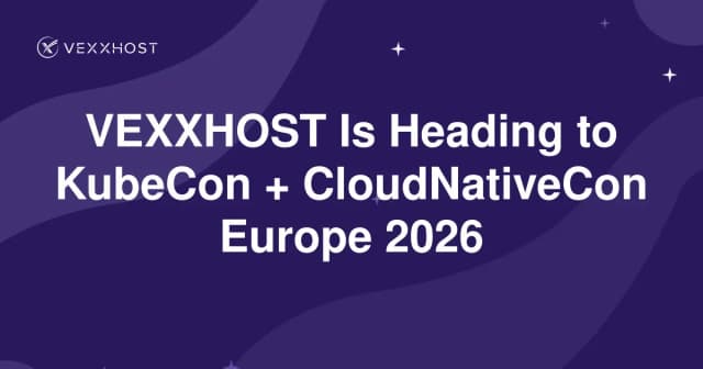 VEXXHOST Is Heading to KubeCon + CloudNativeCon Europe 2026
