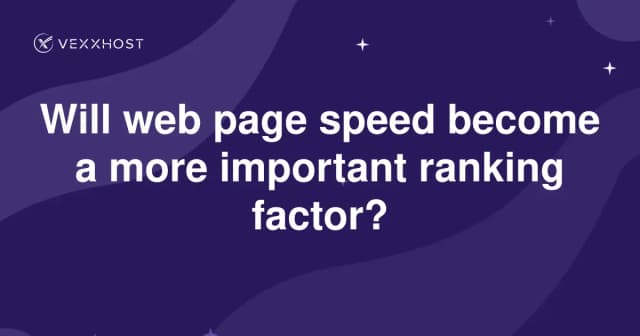 Will web page speed become a more important ranking factor?