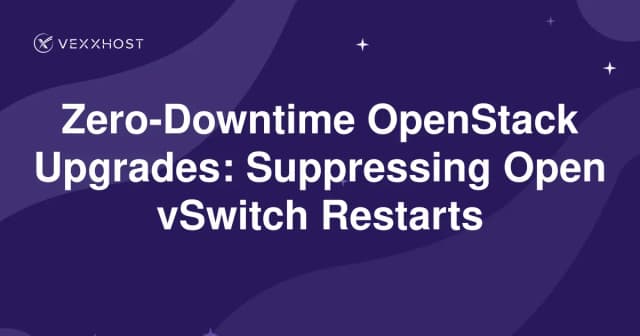 Zero-Downtime OpenStack Upgrades: Suppressing Open vSwitch Restarts