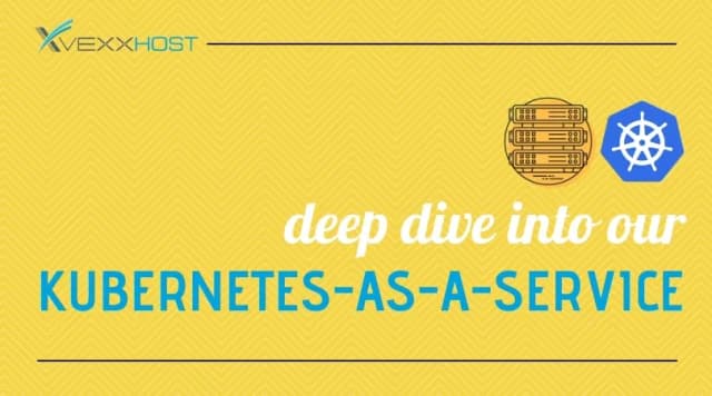 Deep Dive Into VEXXHOST's Kubernetes-as-a-Service Offering