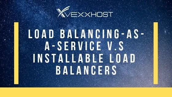 Load Balancers-as-a-Service vs Installable Load Balancers