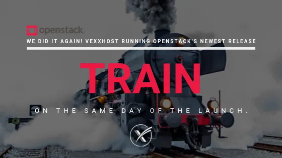 We Did It Again! VEXXHOST Running OpenStack's Newest Release, Train, On The Same Day Of The Launch