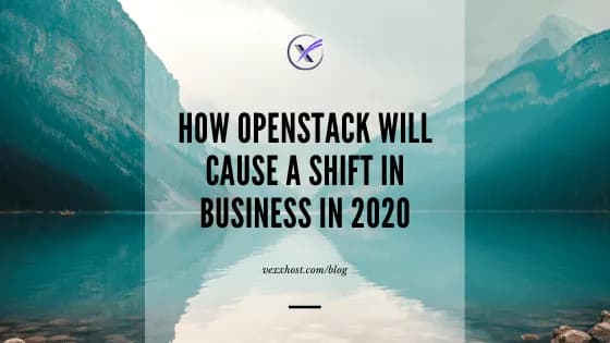 How OpenStack Will Cause A Shift In Business In 2020
