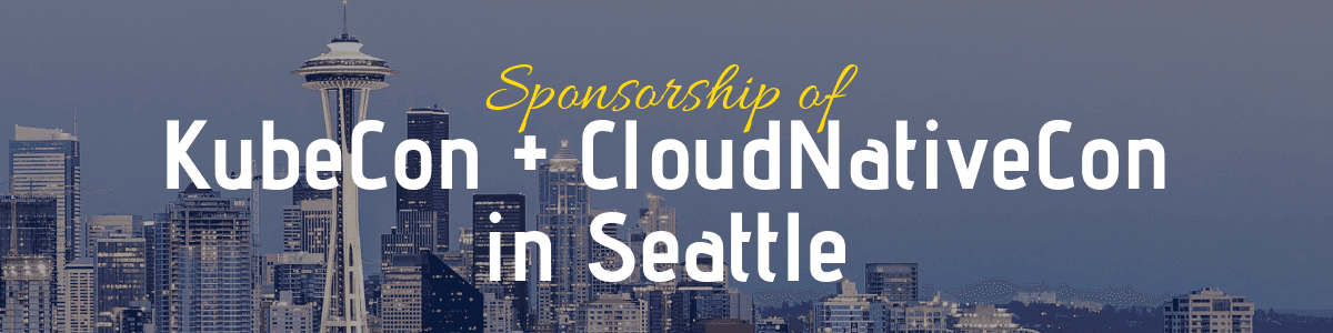 Sponsorship & Attendance of KubeCon + CloudNativeCon in Seattle