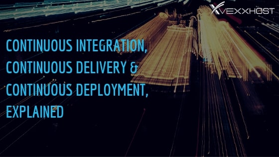 Continuous Integration Delivery Deployment Explained Vexxhost