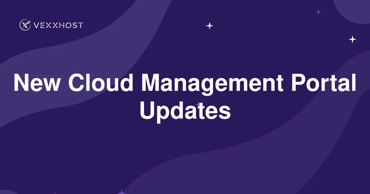 New Cloud Management Portal Updates | VEXXHOST