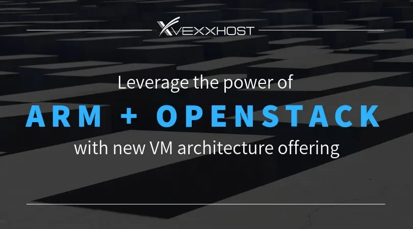 VEXXHOST Launches Arm®-based VMs with OpenStack® API Access