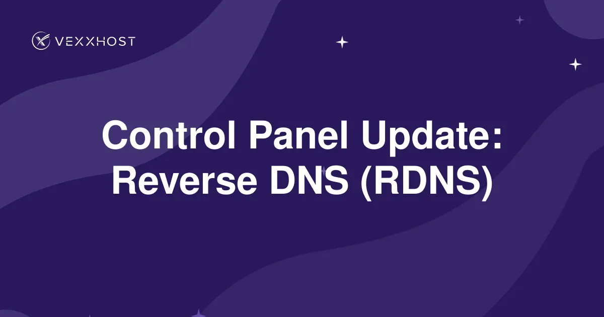 Control Panel Update: Reverse DNS (RDNS) | VEXXHOST