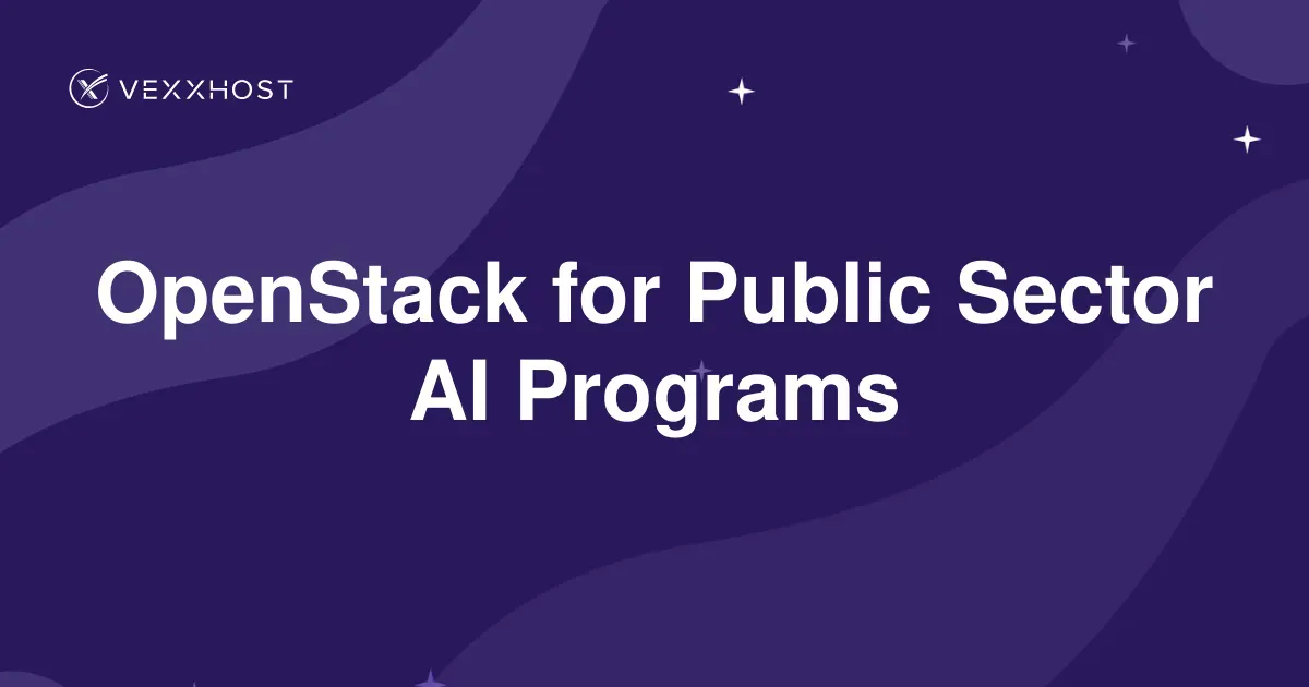 OpenStack for Public Sector AI Programs | VEXXHOST | VEXXHOST