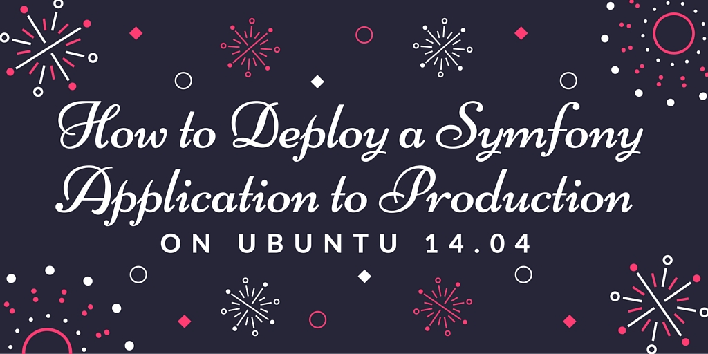 How to Deploy a Symphony Application to Production on Ubuntu 14.04 ...