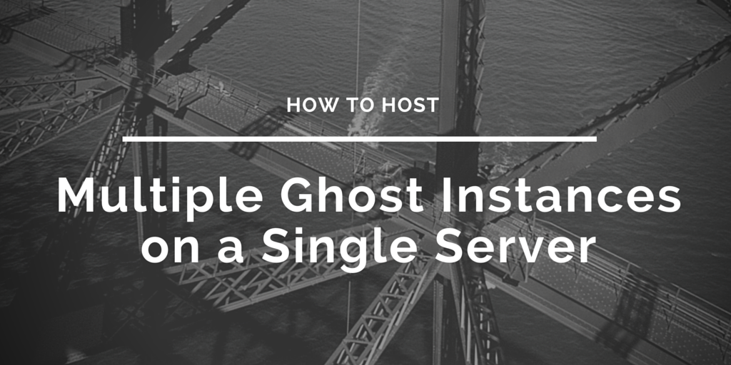 Ghost Server.log In How To Host Multiple Ghost Instances On A Single Server. | VEXXHOST