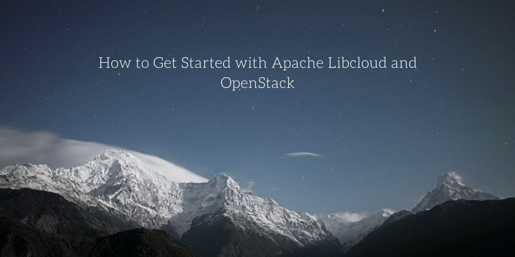 How To Get Started with Apache libcloud & OpenStack. | VEXXHOST