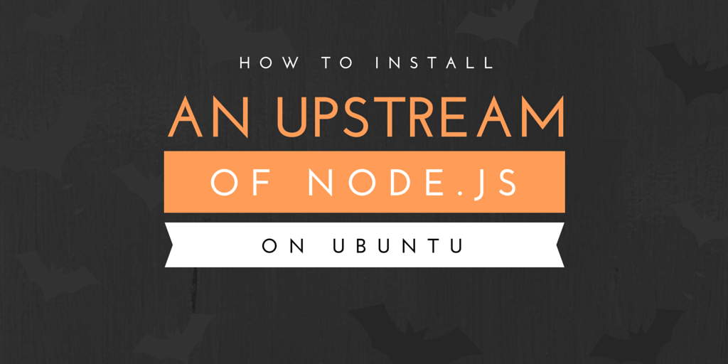 How To Install an Upstream Version of Node.js on Ubuntu Written on Gray Background