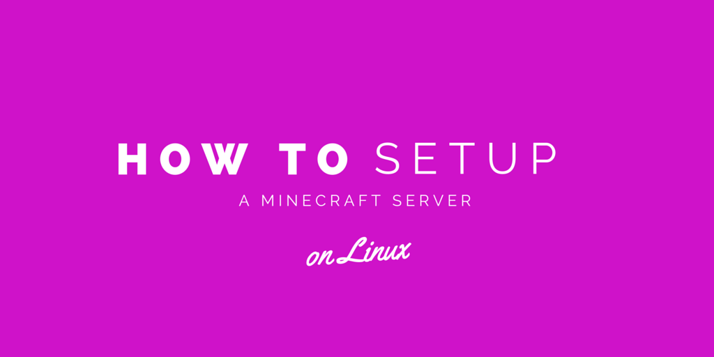 How To Set Up a Minecraft Server on Linux Written on Magenta Background