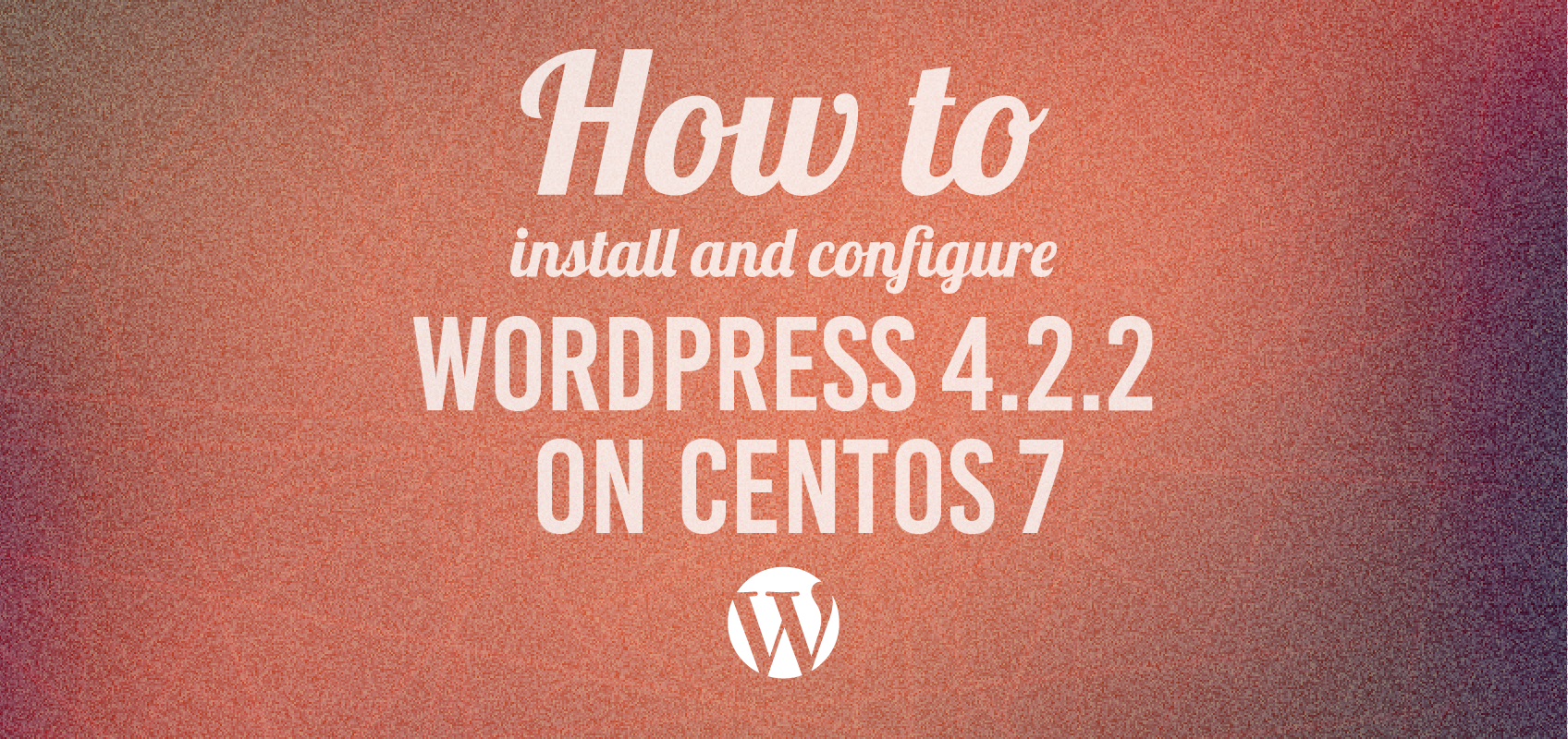 How to Install and Configure Wordpress on Centos on Gradient Background