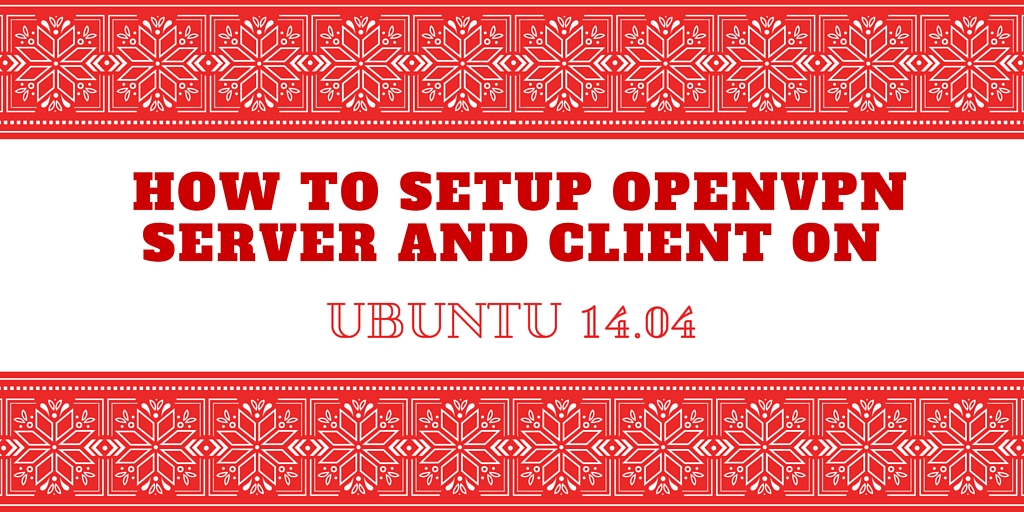 How to Setup OpenVPN Server and Client on Ubuntu 14.04 on Holiday Background