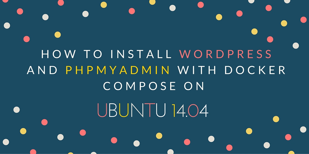 How to Install Wordpress and PhpMyAdmin with Docker on Polka Dot Background