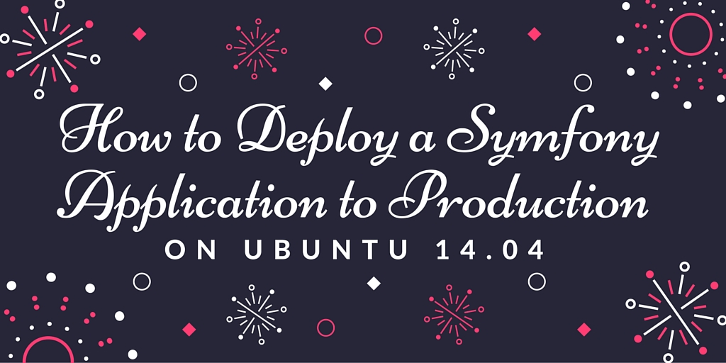 How to deploy a Symfony App to Production on Ubuntu on Sparkly Background