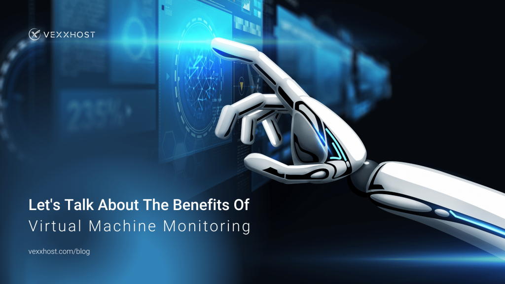 Let's Talk About The Benefits Of Virtual Machine Monitoring VEXXHOST