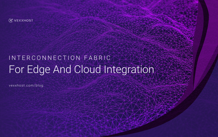 interconnection-fabric-for-edge-and-cloud-integration-vexxhost-blog-header